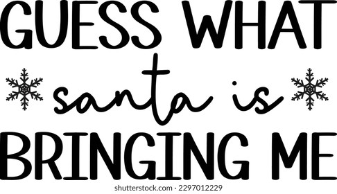 Guess What Santa Is Bringing Me