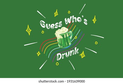 Guess Who's Drunk, Saint Patrick's Day, for Shirt design
