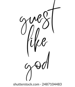 guest like god Inspirational and motivational quotes, typography, fashion, art, designs: for prints, posters, cards, t shirt, coffee mug hoodies etc.