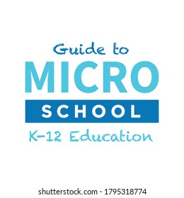 Guide To Micro School,Micro School, Learning Pod, Pod Learning, Virtual Learning, Online School, Home Schooling, K-12 School, Teacher, School District, Students Vector Illustration Vector Illustration svg