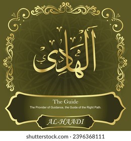 The Guide. The Provider of Guidance, the Guide of the Right Path.