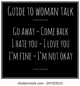 Guide to woman talk. Funny, inspirational vector quotation.