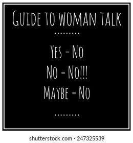 Guide to woman talk. Funny, inspirational vector quotation.