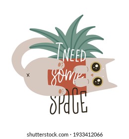 Guilty cat in lying and holding house plant pot with Lettering quote I need some space title. Funny big eyes character. Isolated print concept. Flat vector hand drawn illustration