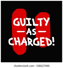 Guilty As Charged (Brush Lettering Vector Illustration Design)