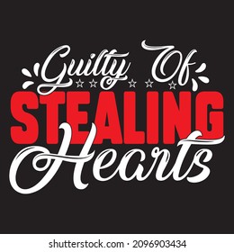 Guilty Of Stealing Hearts T-Shirt Design, You Can Download The Vector Files.