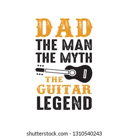 Guitar Quote and Saying. Dad the man the myth The guitar Legend, good for print design