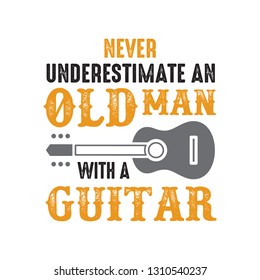 Guitar Quote and Saying. Never underestimate an old man with guitar, good for print design
