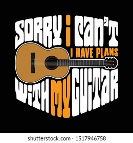 Guitar Quotes and Slogan good for T-Shirt Design. Sorry I can not I have plans with my guitar. guitar vector illustration.