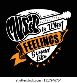 Guitar Quotes and Slogan good for t-shirt design. Music is what feelings sound like. Vector Illustration.