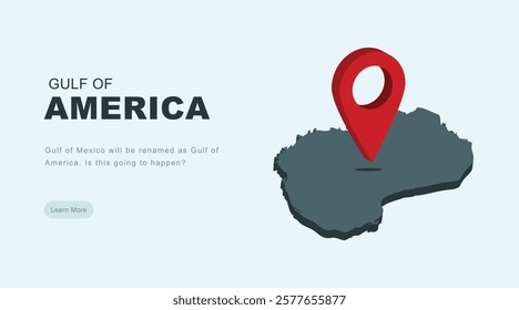 Gulf of America 3d map and pin location vector illustration background banner Gulf of Mexico will be renamed.