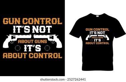 GUN CONTROL ABOUT GUNS IT'S ABOUT CONTROL - GUN T SHIRT DESIGN