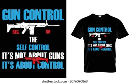 Gun control reg. tm the self control it's not about guns - Gun T-shirt