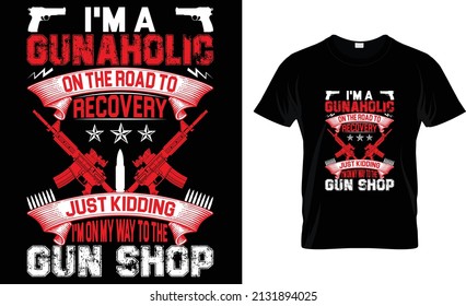 I'm a gunaholic on the road to recovery just kidding T-Shirt