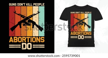 Guns Don't Kill People Abortions Do  Funny  Vintage Anti-Abortion T-Shirt Design
