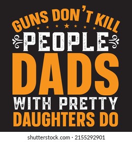guns don't kill people dads with pretty daughters do