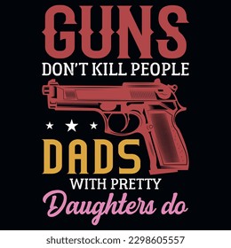 Las armas no matan a los padres con bonitas hijas que diseñan camisetas gráficas de tipografía 