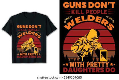 Guns don't kill t shirt design, Welder vector.
