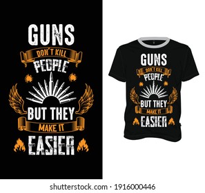 Gewehre töten Menschen nicht, aber sie machen es leichter T-Shirt - T-Shirt-Design-Vorlage für Gewehre