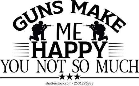 guns make me happy you not so much vector t-shirt design