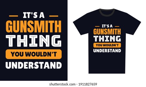 Gunsmith T Shirt Design. It's a Gunsmith Thing, You Wouldn't Understand