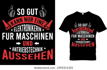 So Gut Kann Nur Eineelektronikerin Fur Maschinen Und Antriebstechnik Aussehen T-Shirt