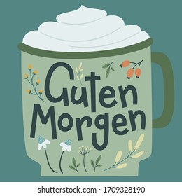 "Guten Morgen" hand drawn vector lettering in German, in English means "Good morning". Happy lettering written on a cup surrounded by plants. Deutsch inspirational quote or saying. 