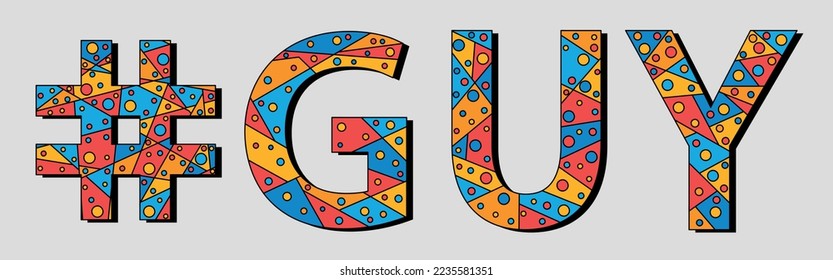 GUY Hashtag. Mosaic isolated text. Letters from pieces of triangles, polygons and bubbles. Trendy popular Hashtag #GUY for print, clothing, t-shirt, poster, banner, flyer. Stock vector picture.