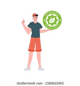 The guy holds the ECO logo in his hands. The character is depicted in full growth. The concept of ecology and green energy. Isolated on white background. Fashionable, trendy style. Vector.