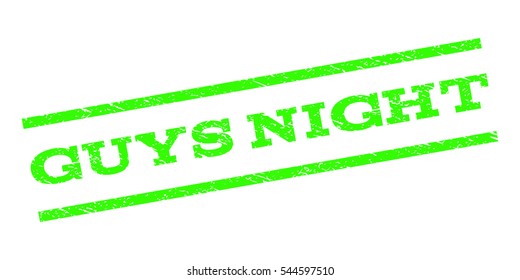 Guys Night watermark stamp. Text caption between parallel lines with grunge design style. Rubber seal stamp with unclean texture. Vector light green color ink imprint on a white background.