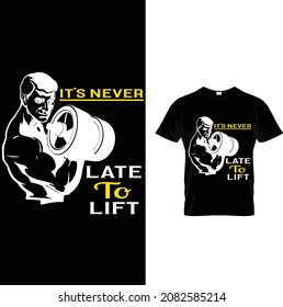 gym custom t-shirt design.it's never late to lift .