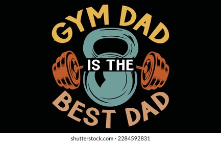 Gym Dad es el mejor papá - Diseño SVG del Día del Padre, citas inspiradoras con letras de mano aisladas en fondo negro, usadas para impresiones en bolsas, afiches, banner, volante y taza, almohadas.