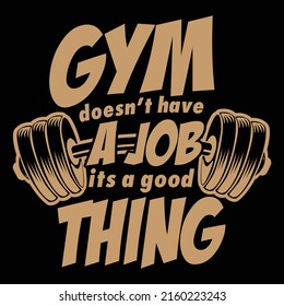The gym does not have a job it is a good thing, fitness t-shirt design