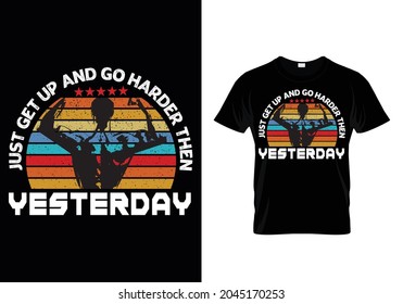 Gym fitness motivational quotes t shirt design - just get up and go harder then yesterday - colorful Vector with dumbbells in hand