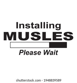 Gym fitness quote lettering typography. Installing muscles please wait