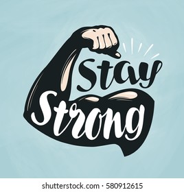 Gym, fitness, sport banner. Stay Strong, lettering. Silhouette bent arm. Vector illustration