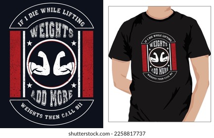 Gym Fitness t-shirts Design IF I DIE WHILE LIFTING WEIGHTS ADD MORE WEIGHTS THEN CALL 911 
