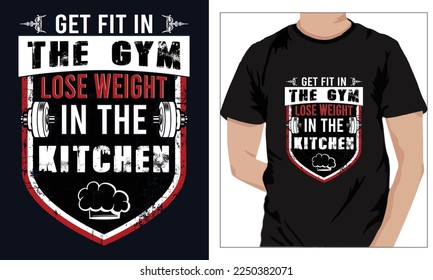 Gym Fitness t-shirts Design Get Fit In The Gym Lose Weight In The Kitchen