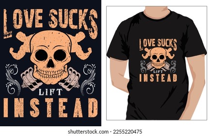 Gym Fitness t-shirts Design Love Sucks  Lift Instead