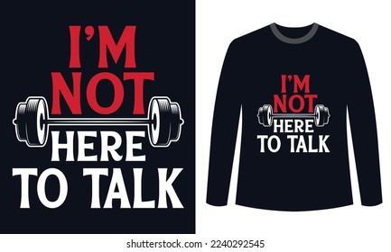Gym Fitness t-shirts Design I m Not Here To Talk