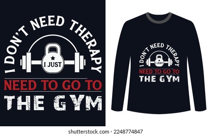 Gym Fitness t-shirts Design I Don’t Need Therapy I Just Need To Go To The Gym