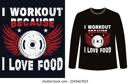 Gym Fitness t-shirts Design I Workout Because I Love Food