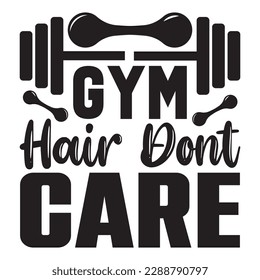 Gym Hair Dont Care 
T-shirt Design Vector File
