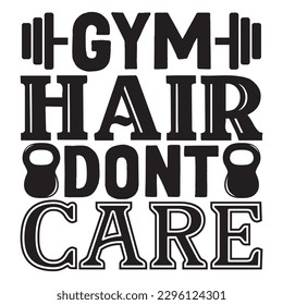 Gym Hair Dont Care T-shirt Design Vector File