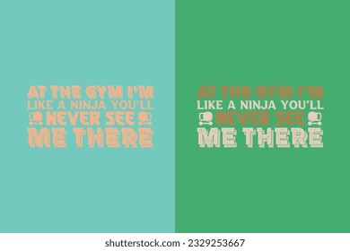 At The Gym I'm Like A Ninja You'll Never See Me There, Cute Gym Hair Shirt, Lovely Squat Lover Shirt, Gift For Pink Design Gym Lover Women Or Girl Shirt,
