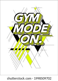 GYM MODE ON slogan print design with active style geometric graphic elements