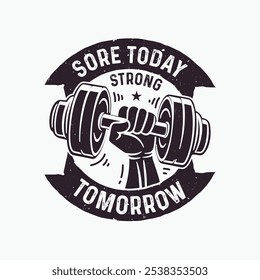 Gym motivational quote with grunge effect and barbell. Sore today strong tomorrow typography gym quote t-shirt design. Workout inspirational Poster. Vector fitness design for gym.