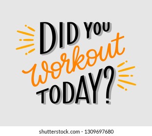 Gym motivational t-shirt or poster design. Did you workout today - inspiration for work out. Hand drawn lettering sign. Simple cute vector illustration.