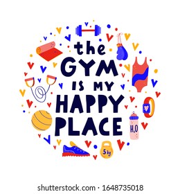 The gym is my happy place vector hand lettering with hand drawn fitness  elements in a circular shape. Weights, dumbbell, yoga mat, swimming suit, fitness tracker, boxing gloves flat illustration.