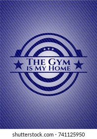 The Gym is My Home badge with jean texture